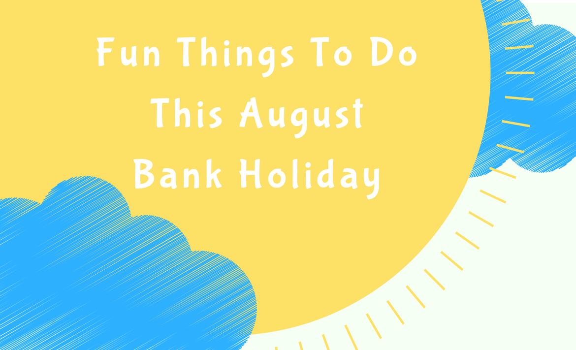 Fun Things To Do This August Bank Holiday header image